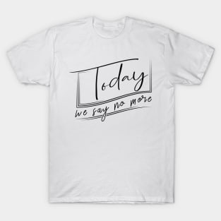 'Today We Say No More' Human Trafficking Shirt T-Shirt